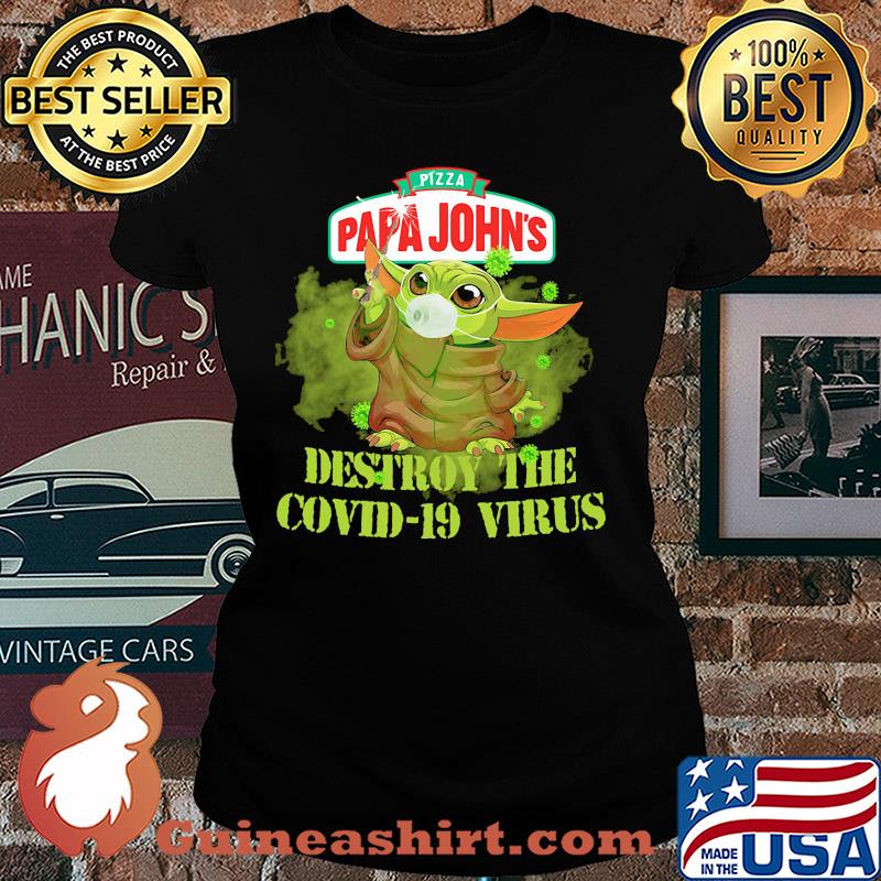 Pizza papa john’s baby yoda destroy the covid-19 virus s Ladies tee