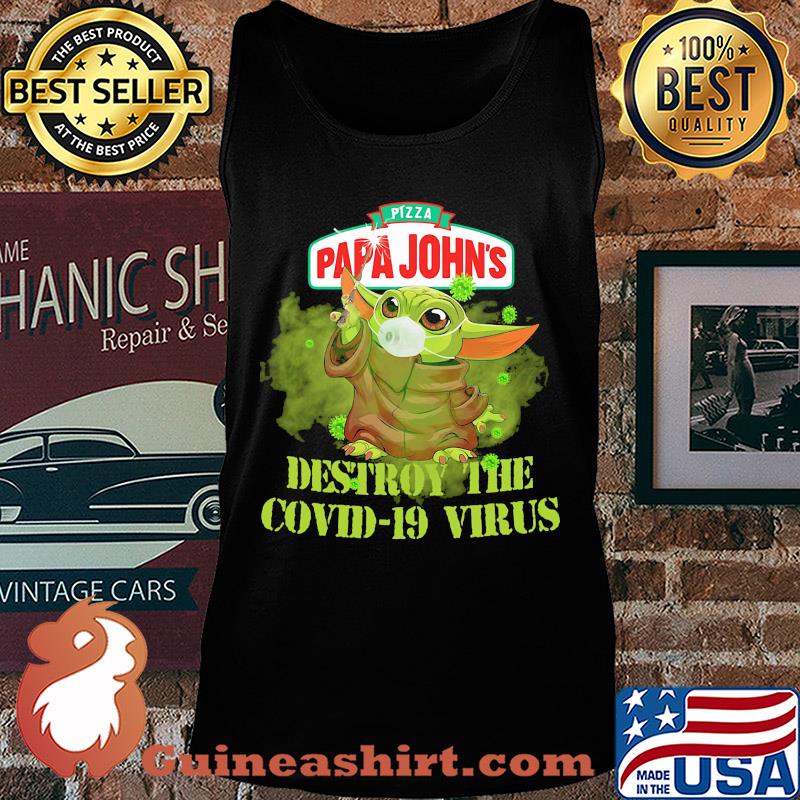 Pizza papa john’s baby yoda destroy the covid-19 virus s Tank top