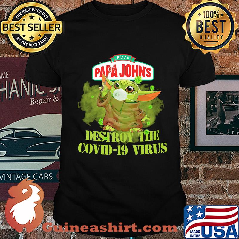 Pizza papa john’s baby yoda destroy the covid-19 virus shirt