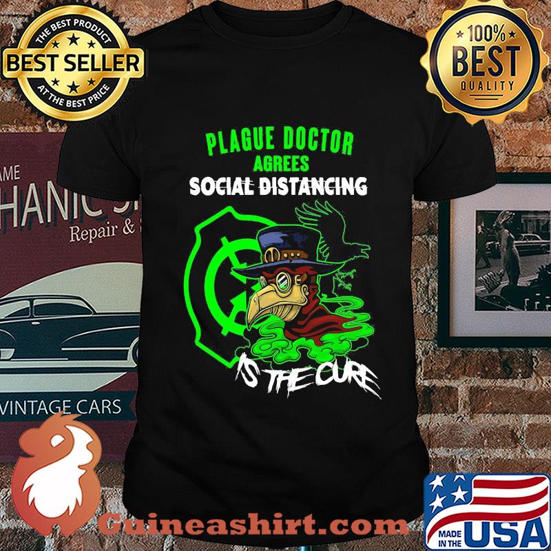 Plague doctor agrees social distancing is the cure shirt
