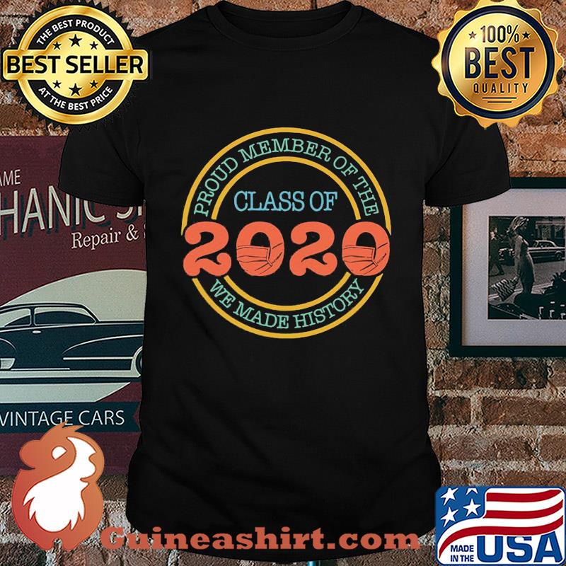 Proud member of the class 2020 we made history mask covid-19 shirt