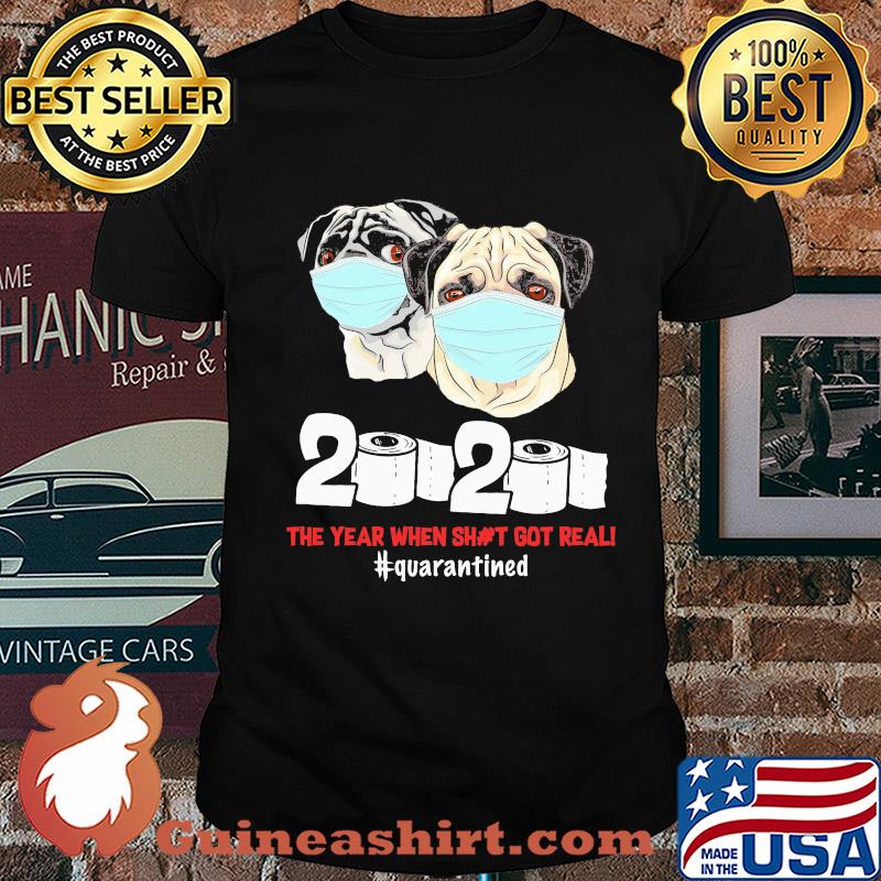 Pug dogs mask face 2020 toilet paper the year when shit got real quarantined shirt