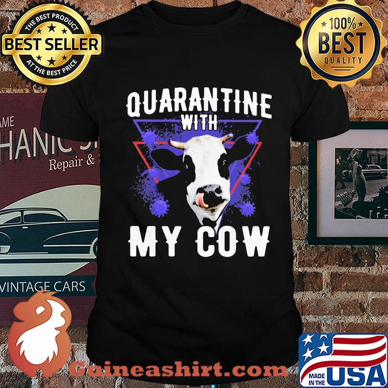 Quarantine with my dairy cows covid-19 shirt