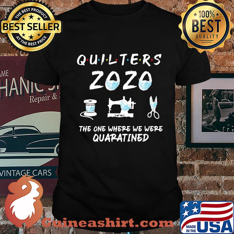 Quilters 2020 mask the one where they were quarantined shirt