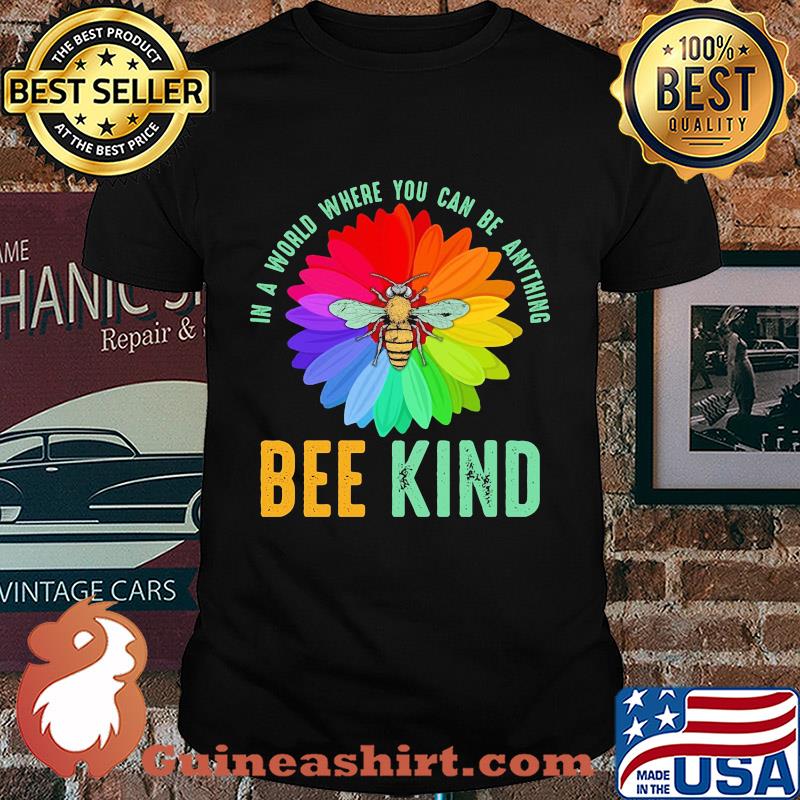 Rainbow Flower in a world where you can be anything be kind shirt