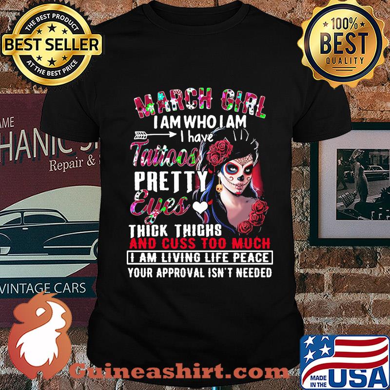 Santa muerte march girl i am who i am i have tattoos pretty eyes thick thighs and cuss too much flowers shirt