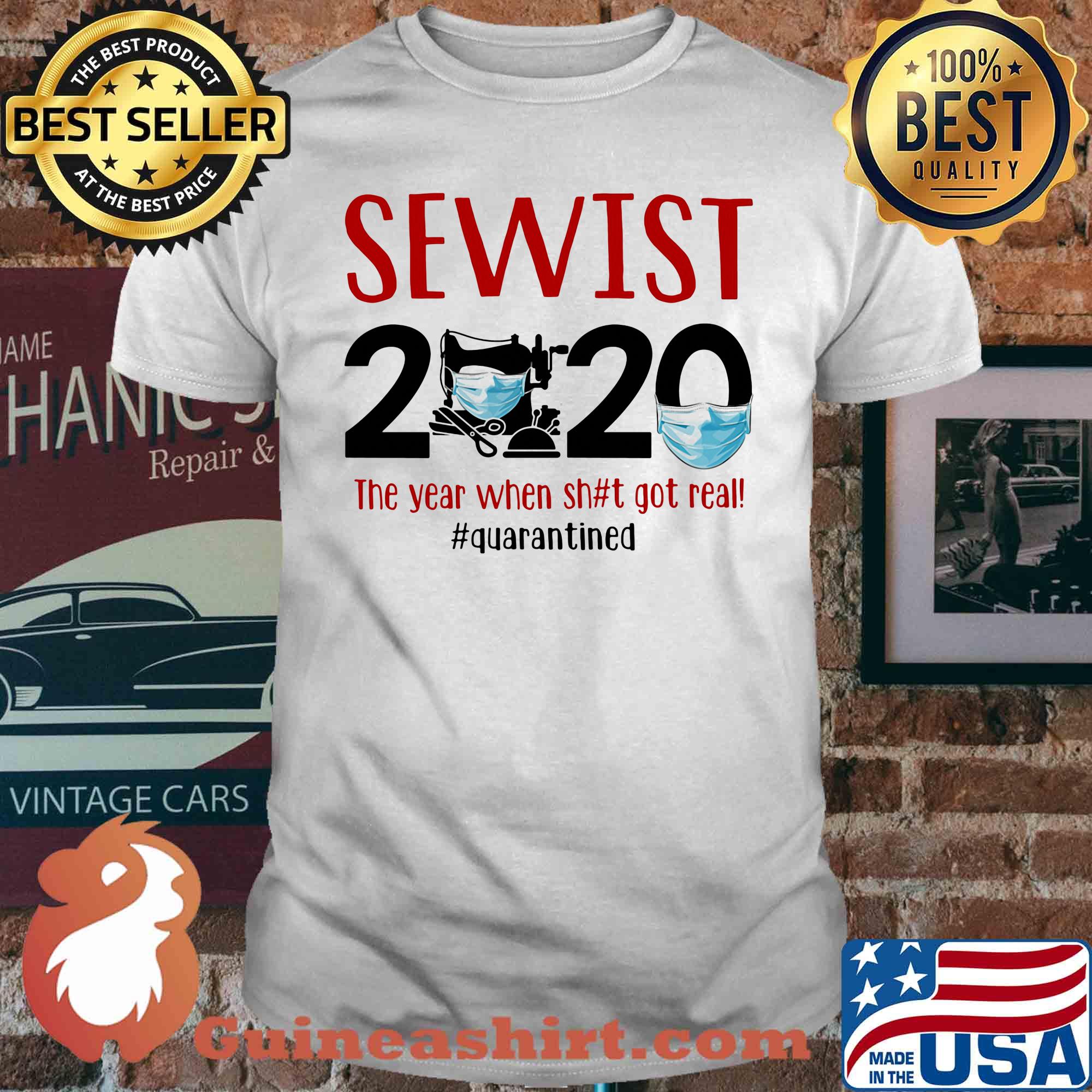 Sewist 2020 the year when shit got real quarantined covid-19 shirt