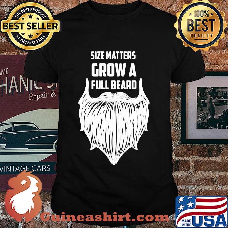 Size matters grow a full beard shirt