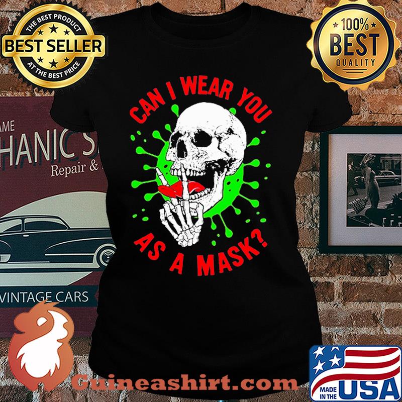 Skull can I wear you as a mask covid-19 s Ladies tee
