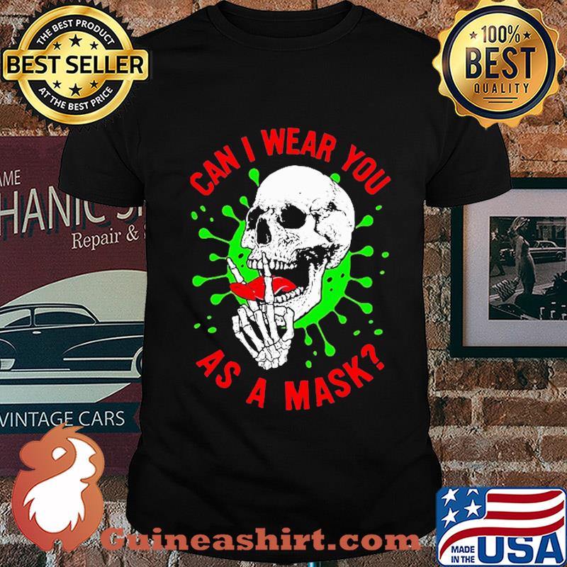 Skull can I wear you as a mask covid-19 shirt