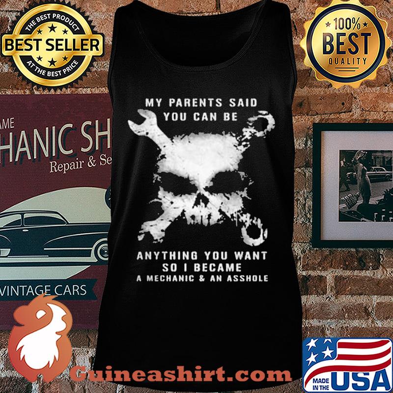 Skull my parents said you can be anything you want so i became a mechanic and an asshole s Tank top