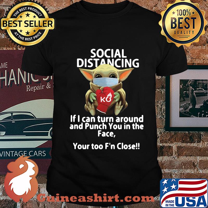 Social distancing if I can turn around and Punch you in the face Baby Yoda shirt