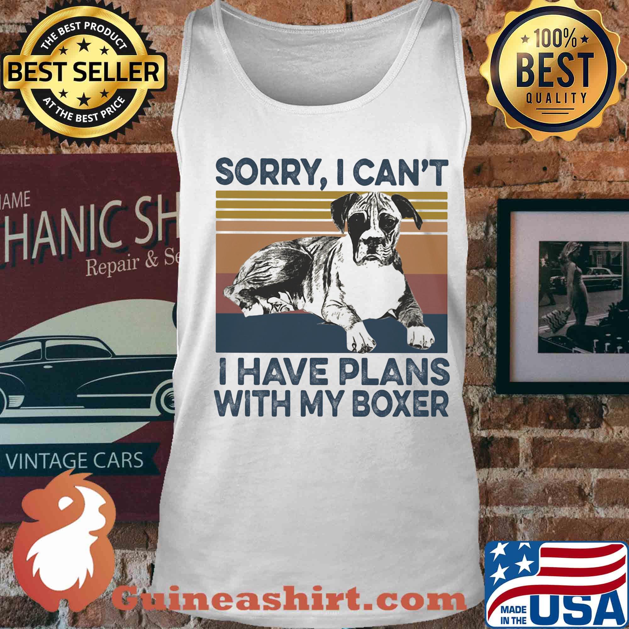 Sorry I can’t I have plans with my boxer vintage s Tank top