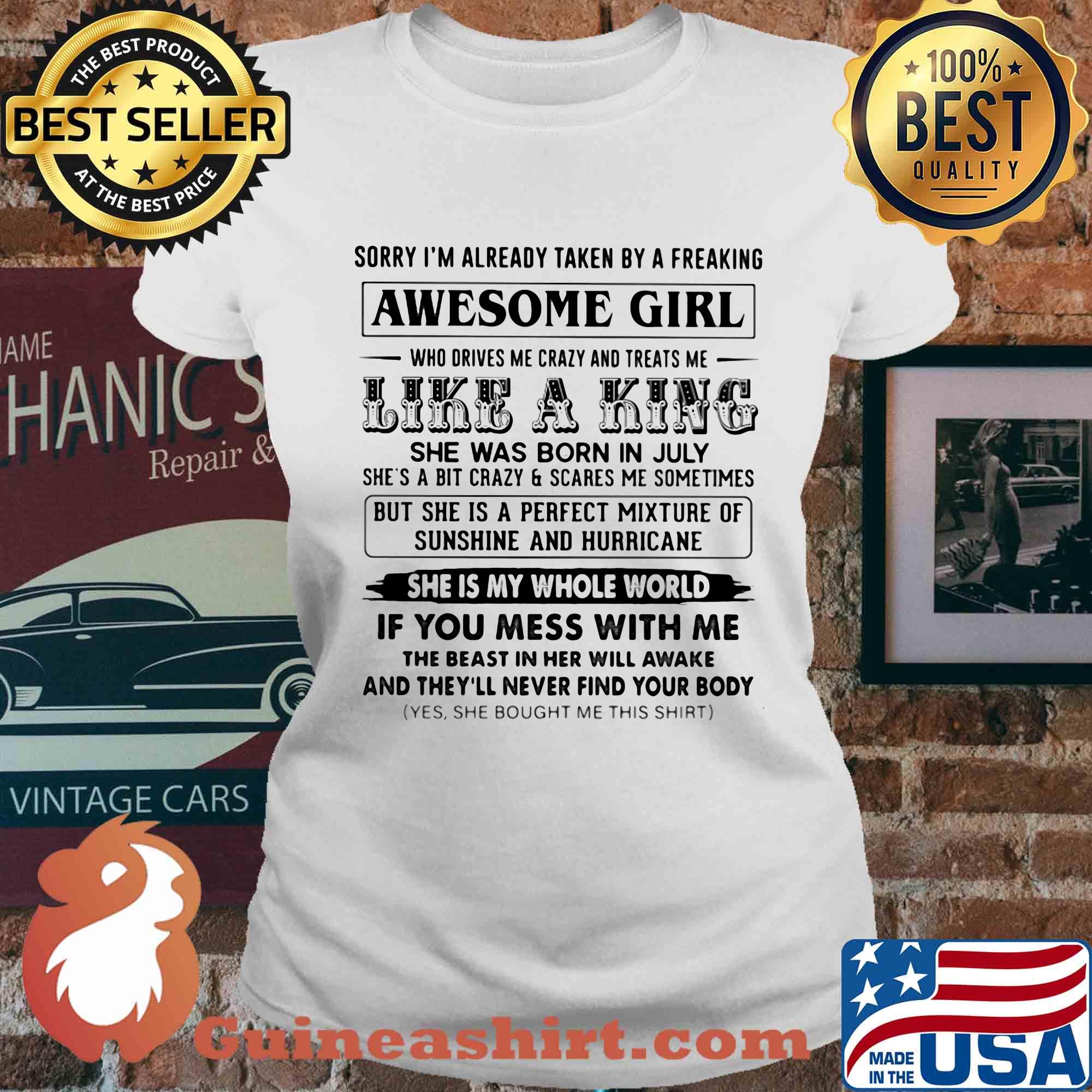Sorry I'm already taken by a freaking awesome girl she was born in July s Ladies tee