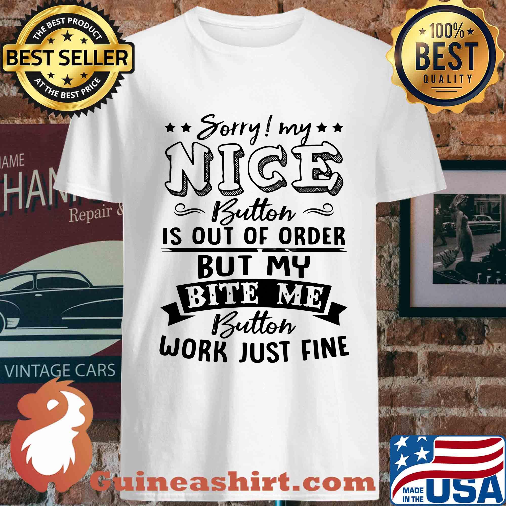 Sorry My Nice Button Is Out Of Order But My Bite Me Button Work Just Fine Stars s Unisex