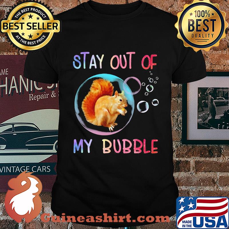Squirrel stay out of my bubble shirt