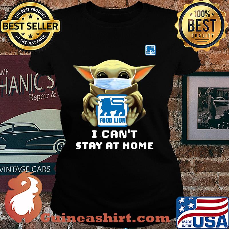 Star wars baby yoda hug Food Lion I can’t stay at home mask covid-19 s Ladies tee