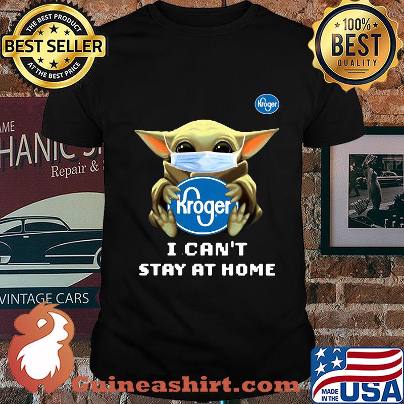 Star wars baby yoda hug Kroger I can’t stay at home mask covid-19 shirt