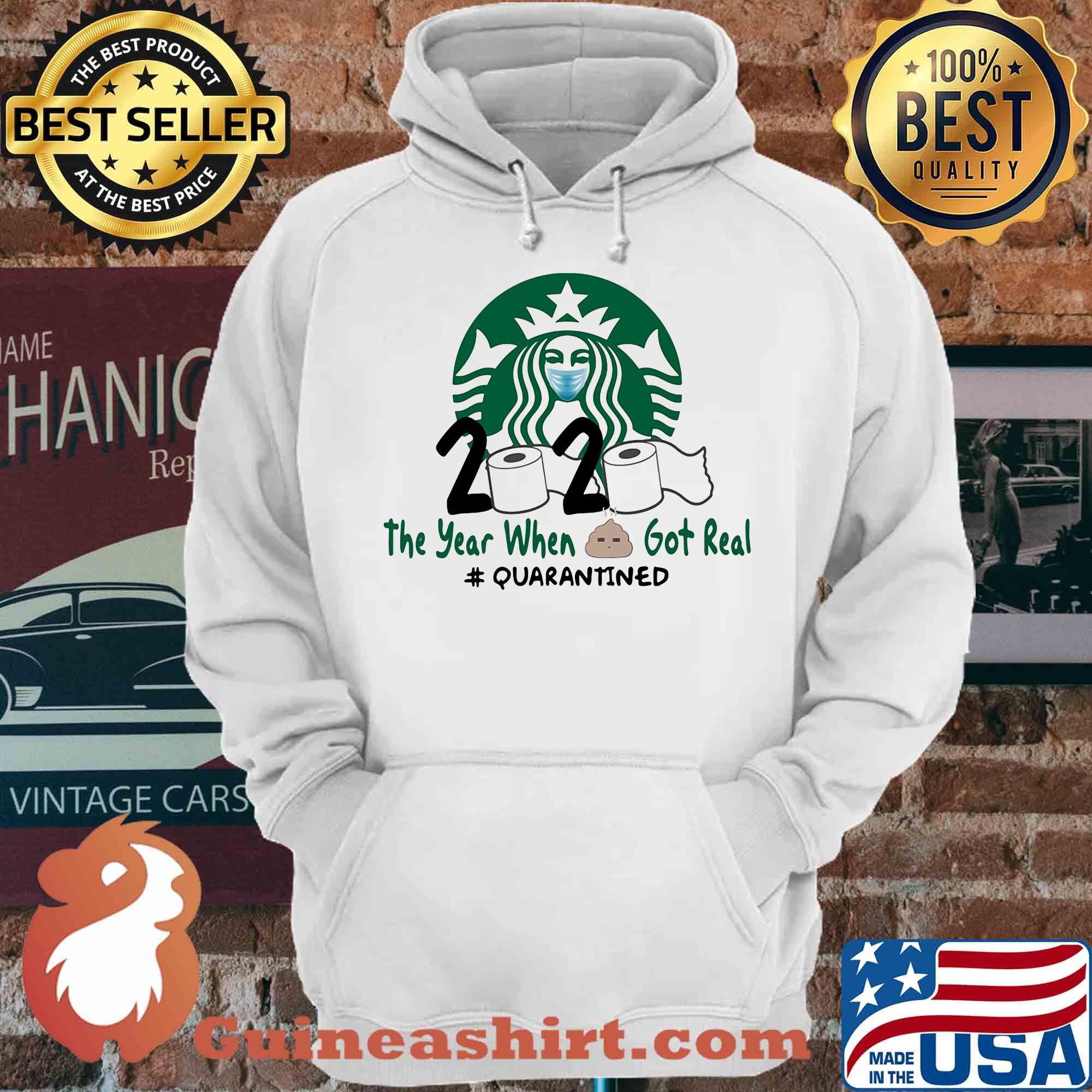 Starbucks 2020 the year when shitt got real #quarantined shirt