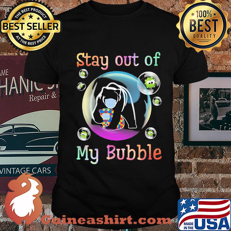 Stay away from my bubble autism bear covid-19 shirt