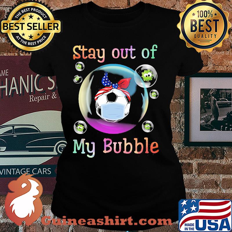 Stay away from my bubble Ball mask Covid-19 s Ladies tee