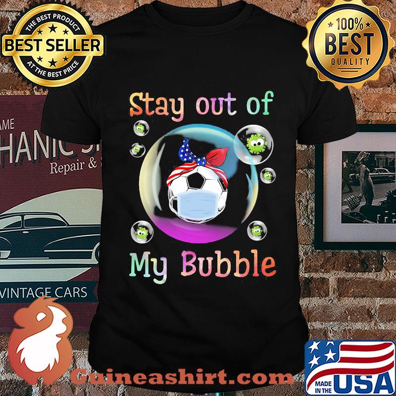 Stay away from my bubble Ball mask Covid-19 shirt
