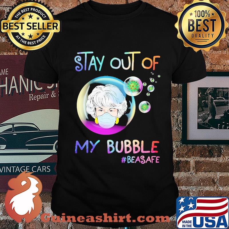 Stay out of my bubble #beasafe mask shirt