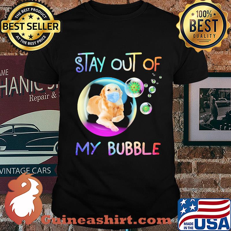 Stay out of my bubble Dog mask shirt