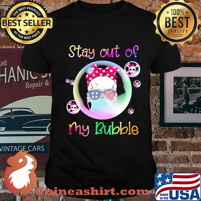 Stay out of my bubble skull American flag veteran shirt
