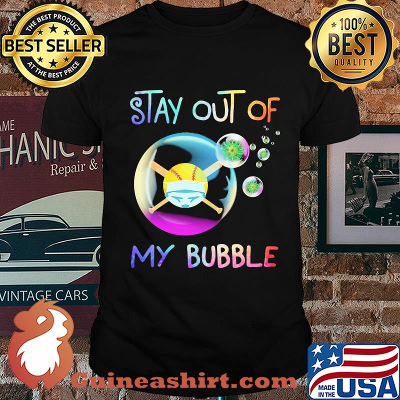 Stay out of my bubble softball mask shirt