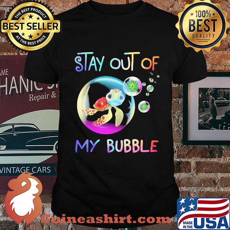 Stay out of my bubble turtle mask Covid-19 shirt