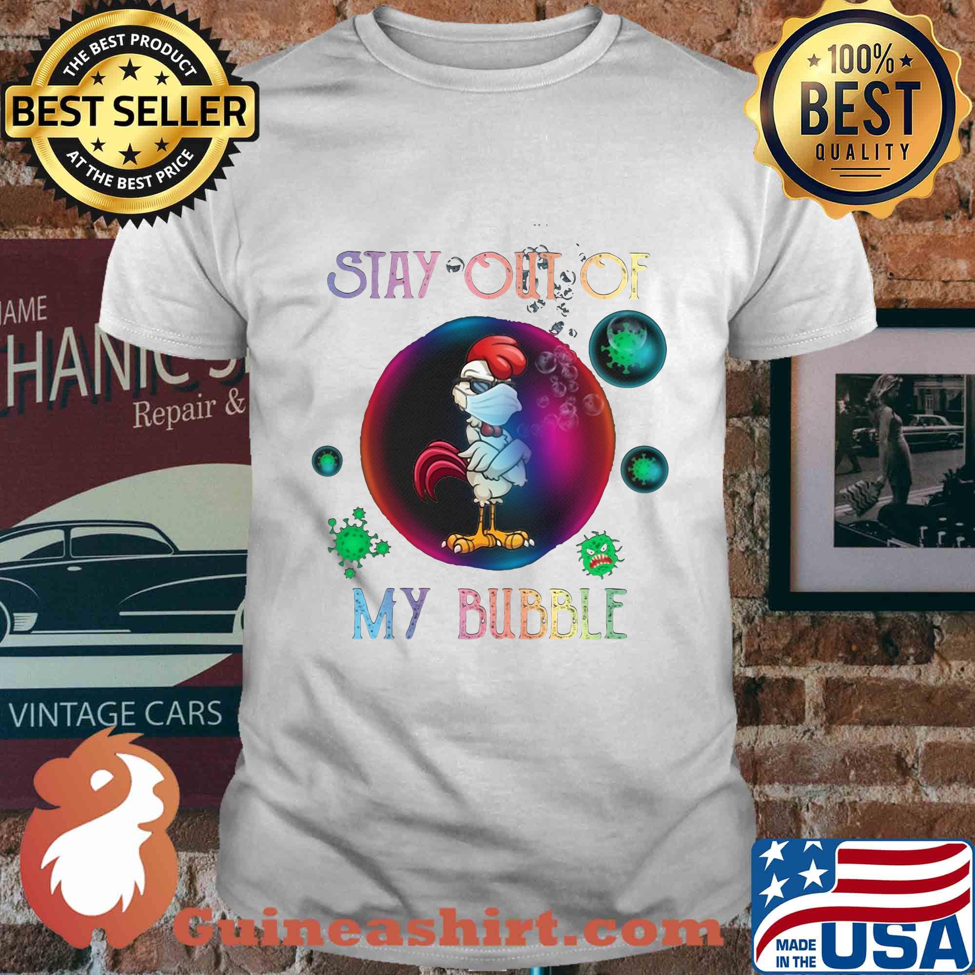 Stay out of rooster mask my bubble covid-19 shirt