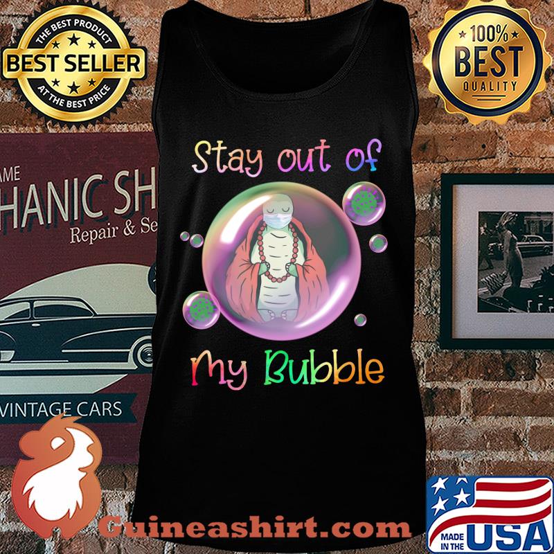 Stay out of Turtle mask my bubble covid-19 s Tank top