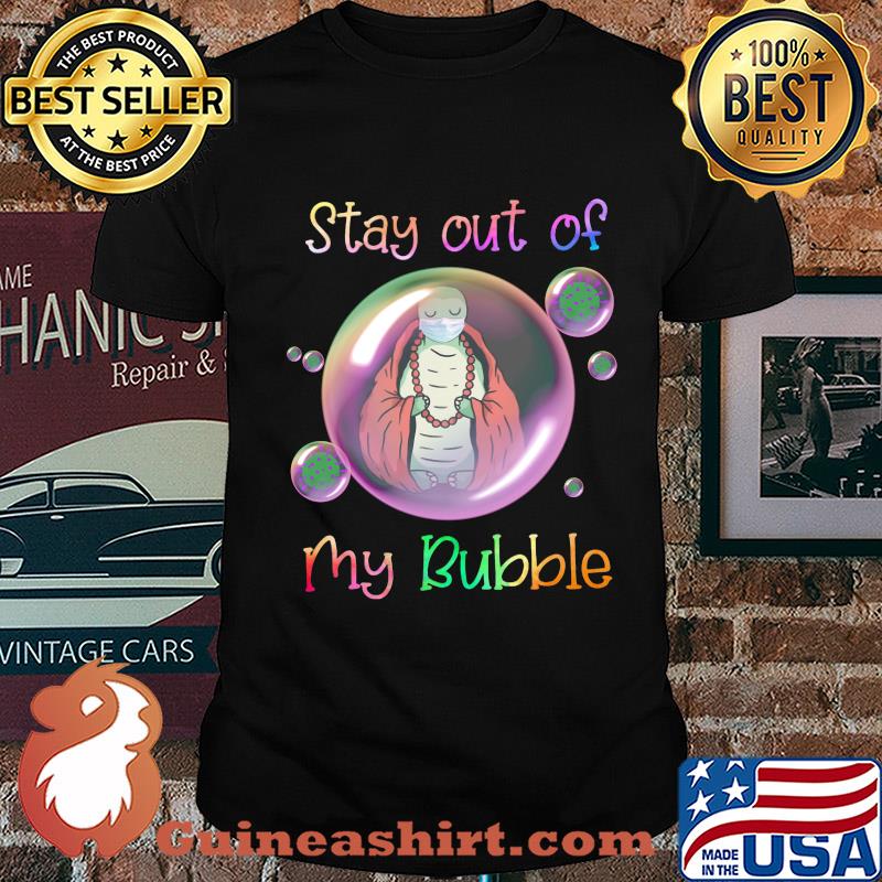 Stay out of Turtle mask my bubble covid-19 shirt