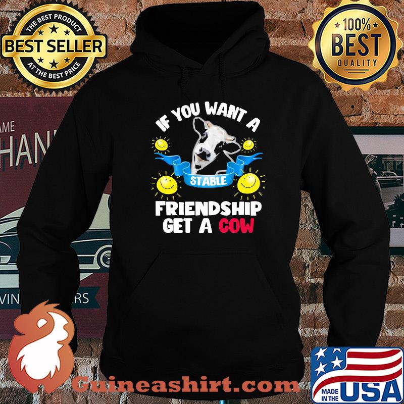 Sunflower If you want a stable friendship get a cow s Hoodie