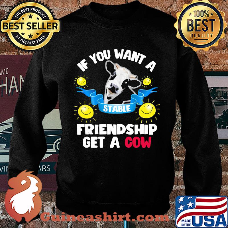 Sunflower If you want a stable friendship get a cow s Sweater