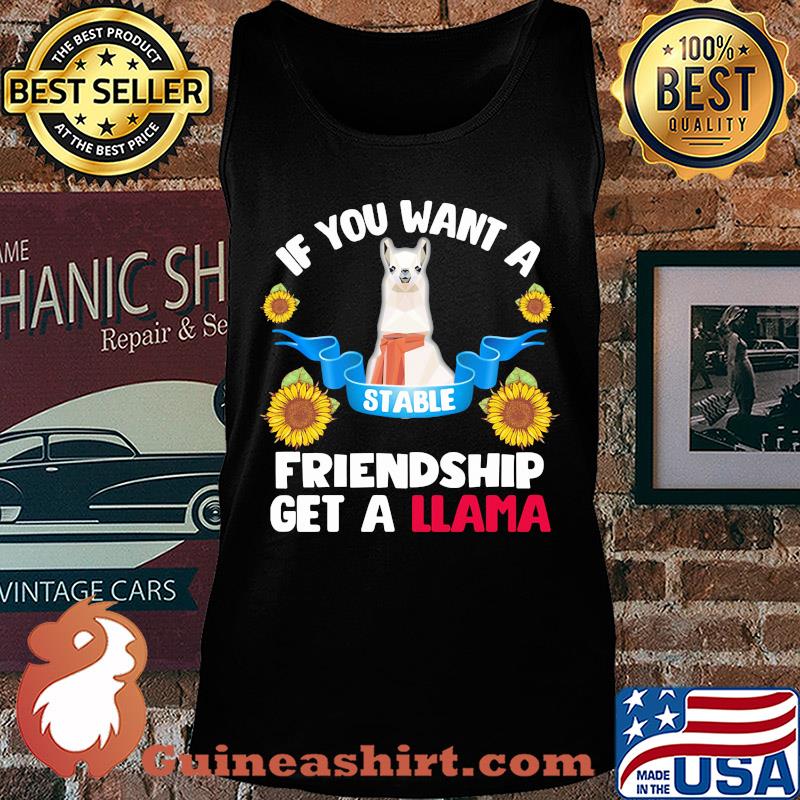 Sunflower If you want a stable friendship get a llama s Tank top