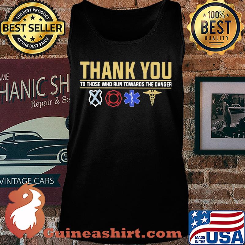 Thank you to those who run towards the danger s Tank top