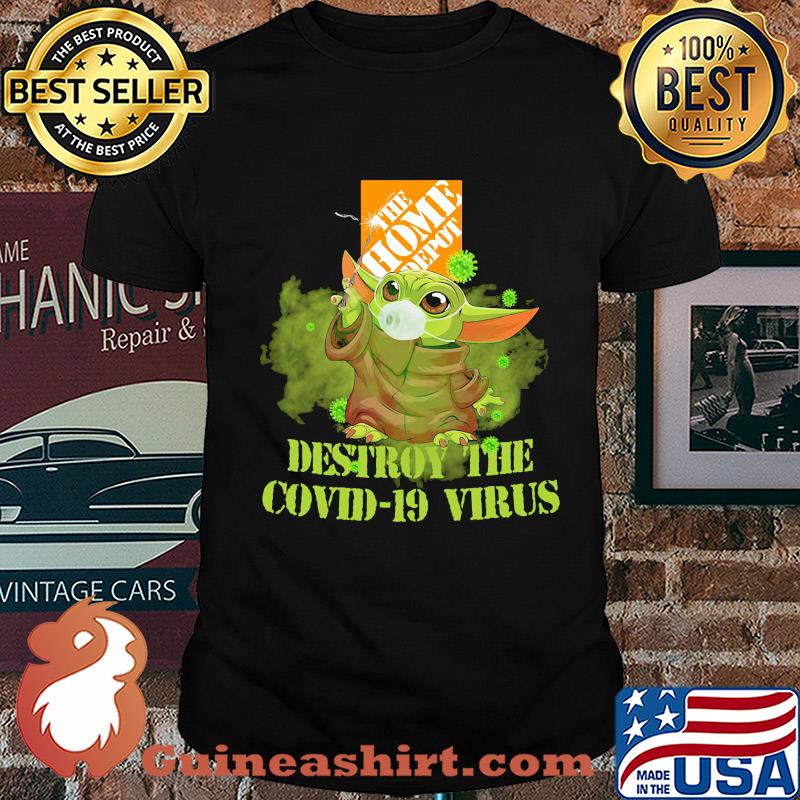The home depot baby yoda destroy the covid-19 virus shirt