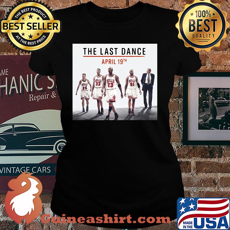 The last dance april 19th chicago bulls basketball s Ladies tee