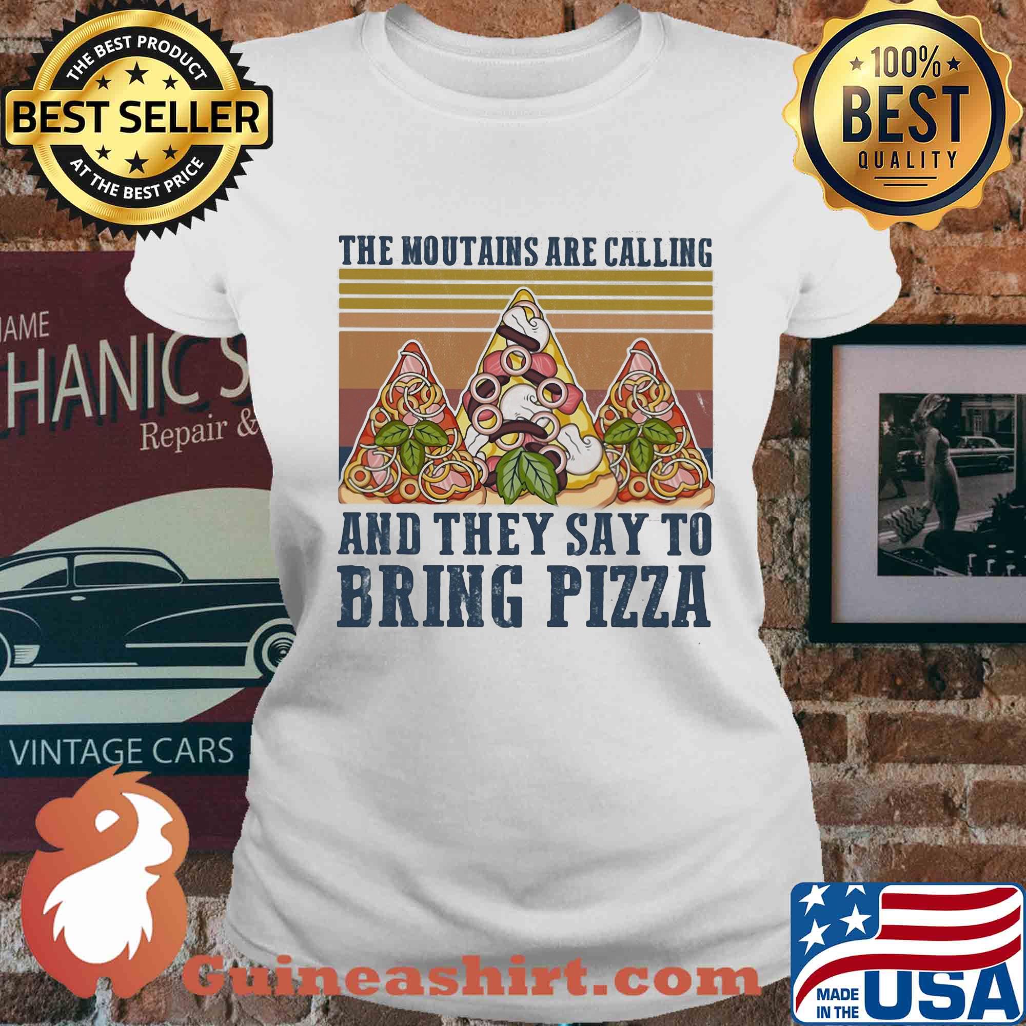 The mountains are calling and they say to bring pizza vintage s Ladies tee