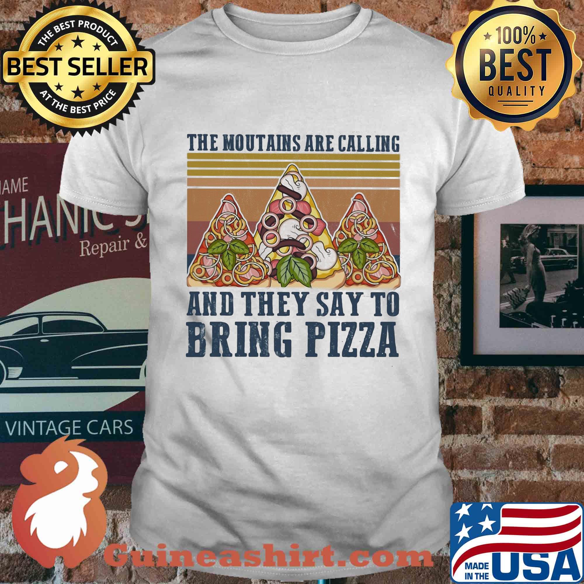 The mountains are calling and they say to bring pizza vintage shirt