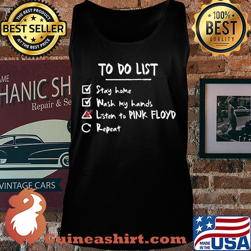 To do list stay home wash my hands listen to Pink Floyd repeat s Tank top