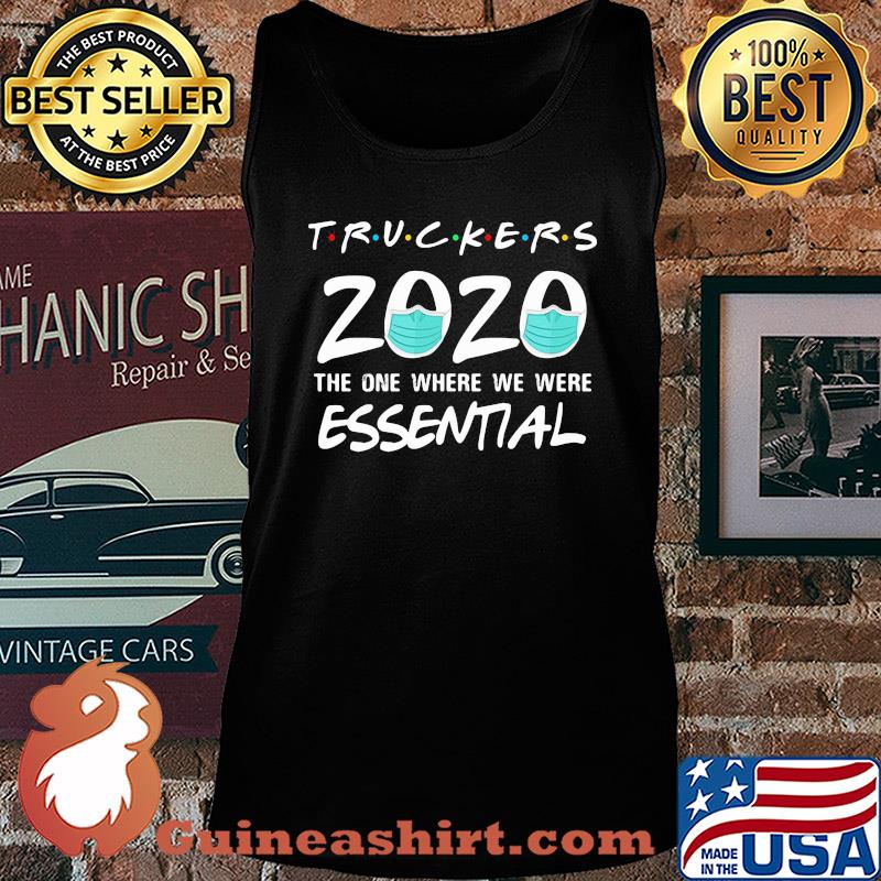 Truckers 2020 mask the one where we were essential s Tank top