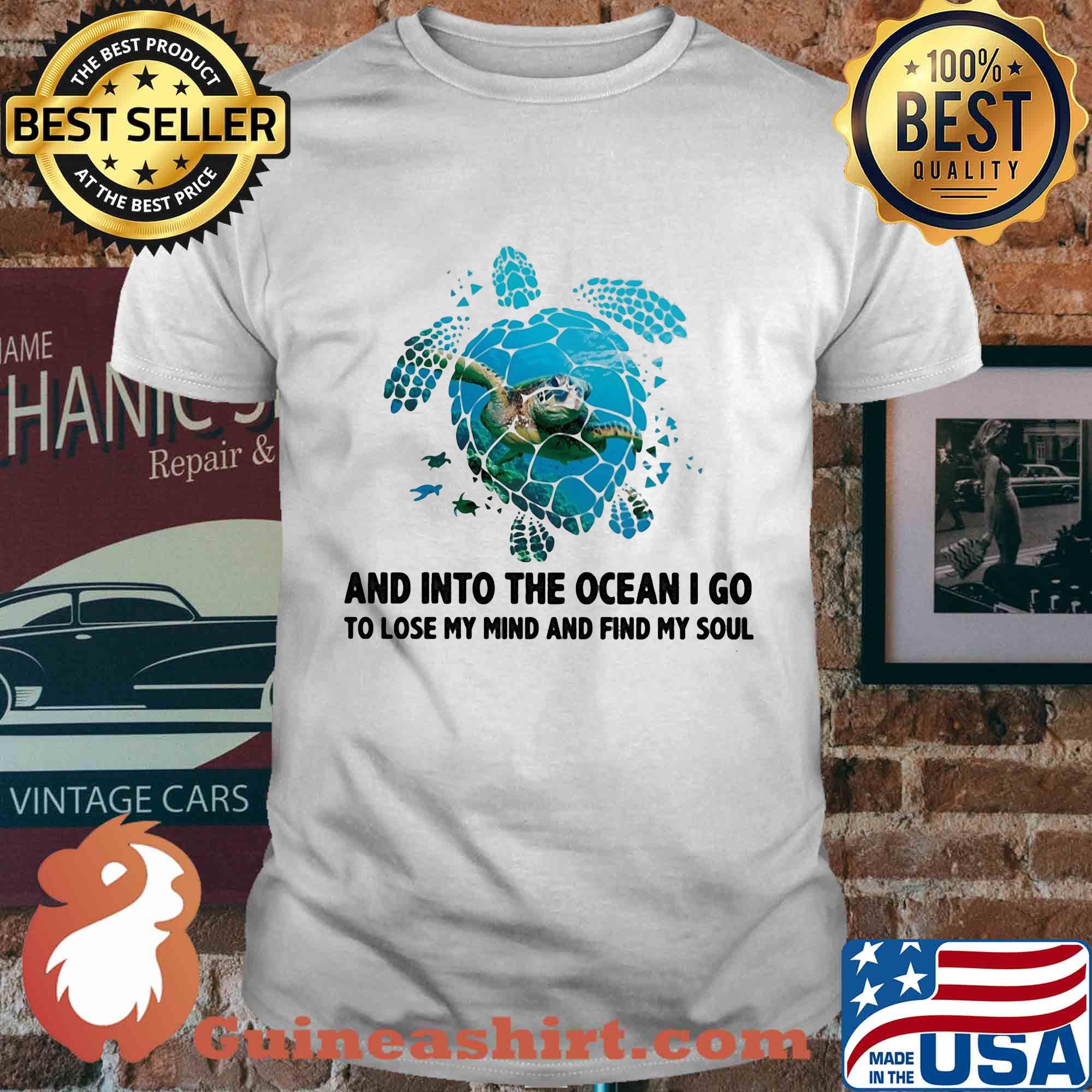 Turtle and into the ocean I go to lose my mind and find my soul shirt