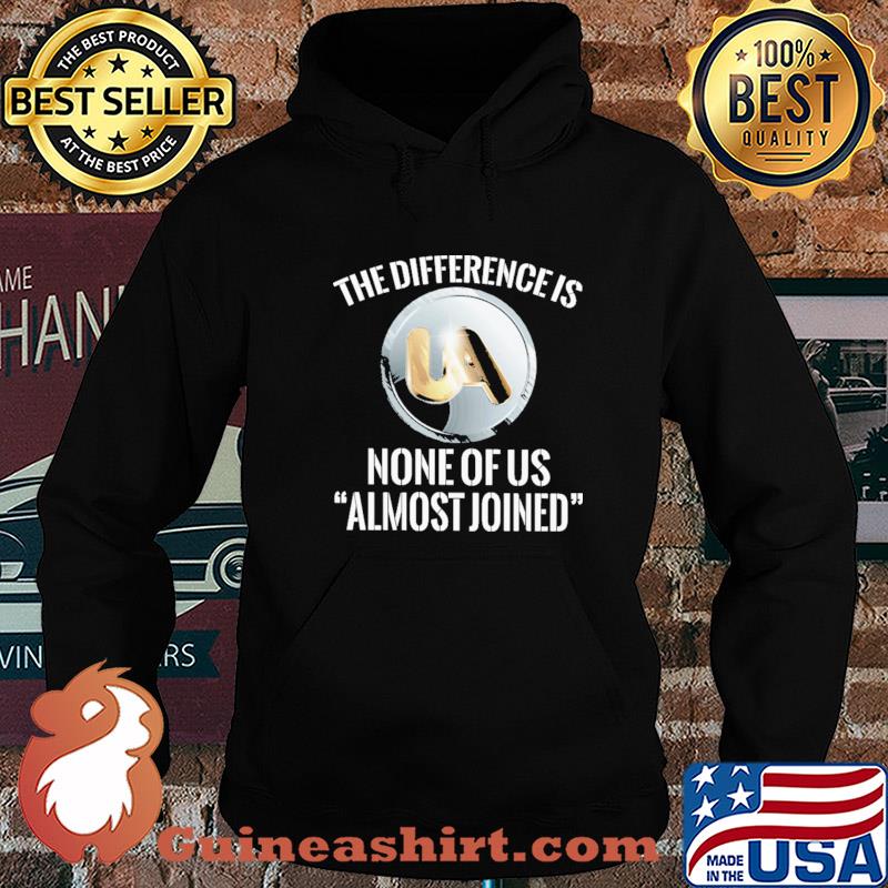 United association the difference is none of us almost joined s Hoodie