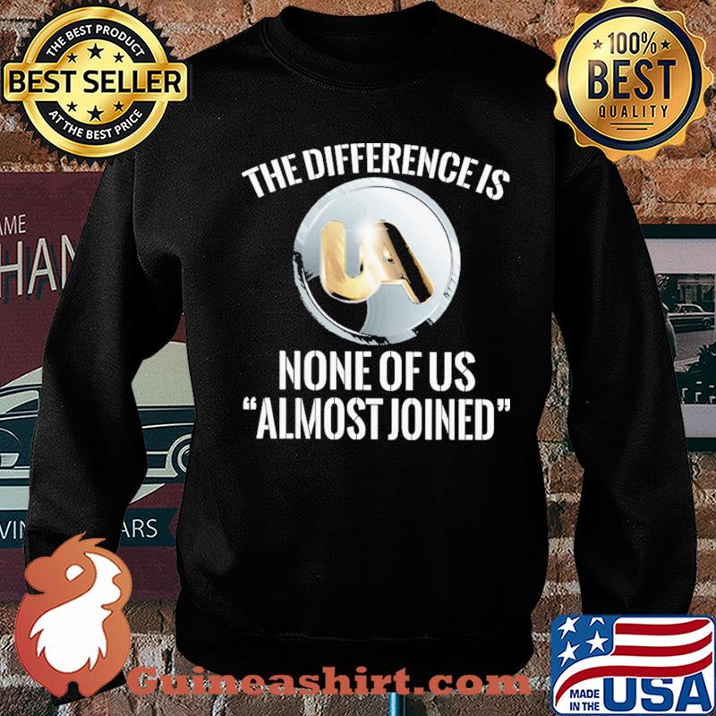 United association the difference is none of us almost joined s Sweater