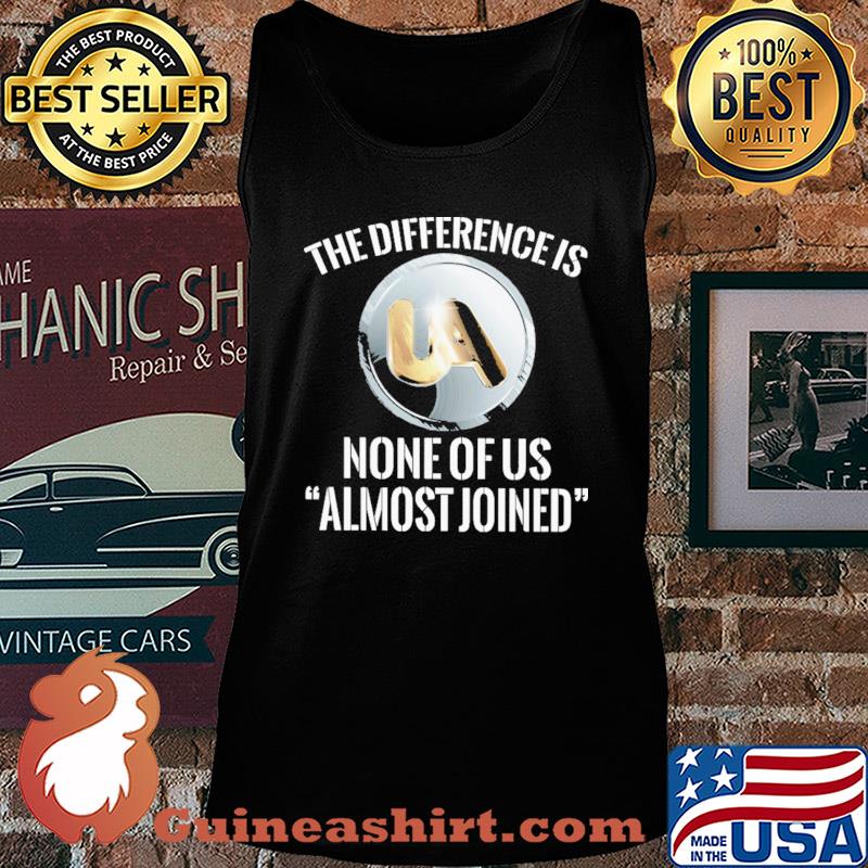 United association the difference is none of us almost joined s Tank top
