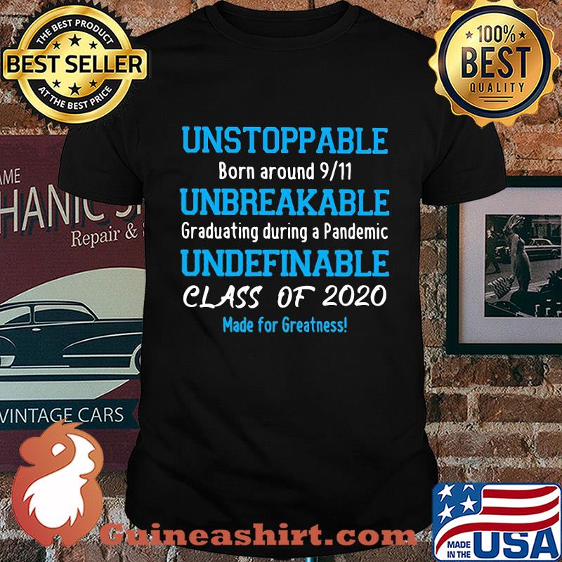 Unstoppable born around 911 unbreakable graduating during a pandemic shirt