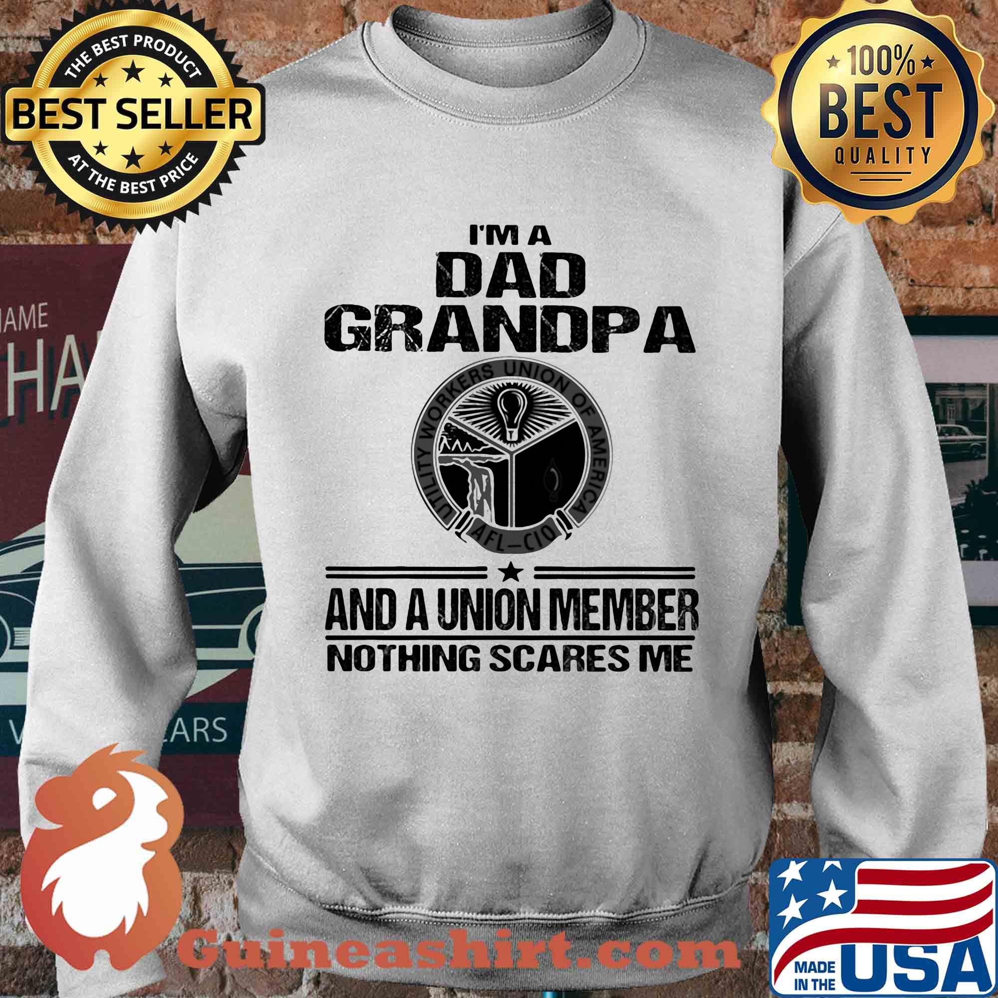 Utility workers union of america i’m dad grandpa and a union member nothings scares me s Sweater